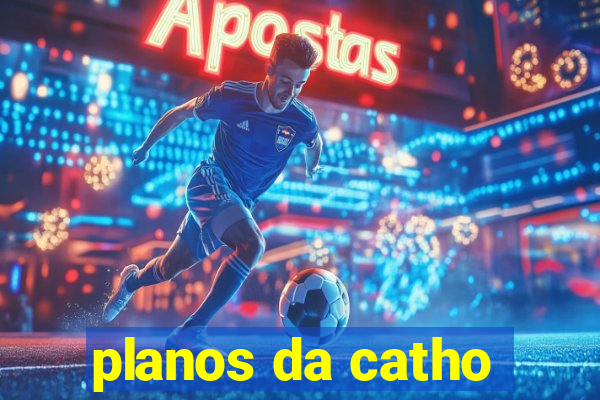 planos da catho